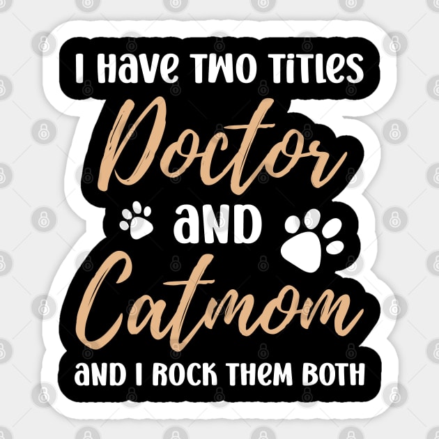 I Have Two Titles Doctor and Catmom and I Rock Them Both Sticker by Raventeez